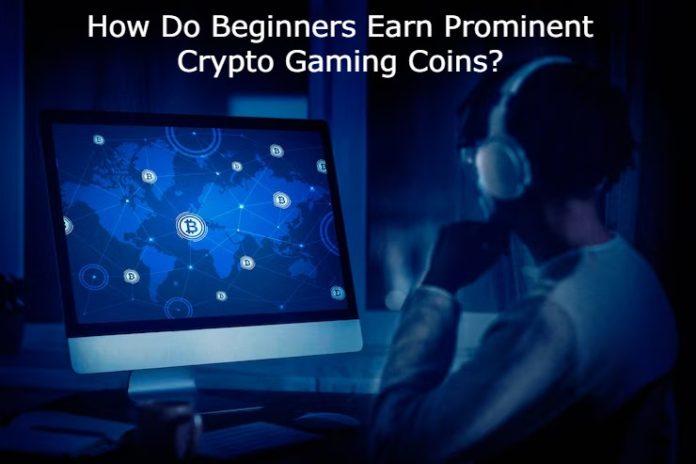 How Do Beginners Earn Prominent Crypto Gaming Coins?