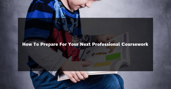 How To Prepare For Your Next Professional Coursework