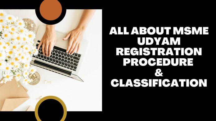 All About MSME Udyam Registration Procedure & Classification