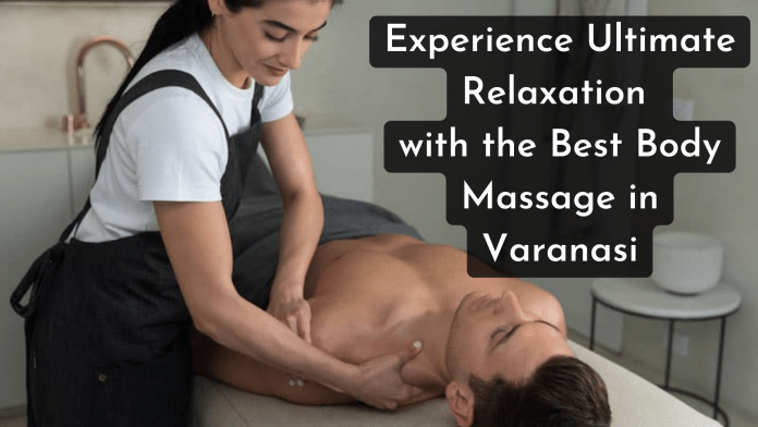 best body massage in varanasi