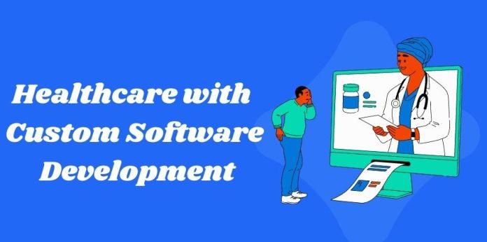 Enhancing Healthcare with Custom Software Development