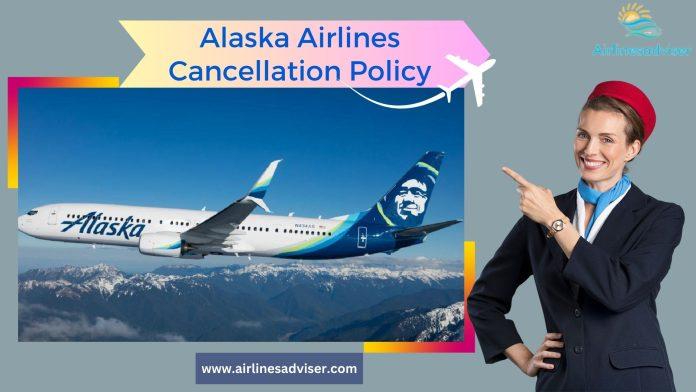 Alaska Airlines Cancellation Policy