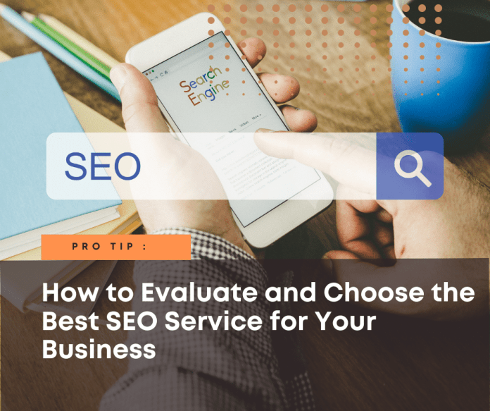 How to Evaluate and Choose the Best SEO Service for Your Business