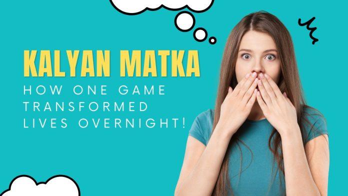 Kalyan Matka: How One Game Transformed Lives Overnight