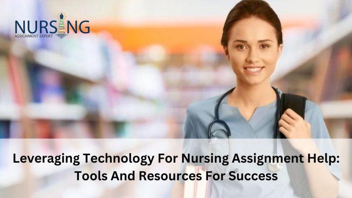 Leveraging Technology For Nursing Assignment Help: Tools And Resources For Success