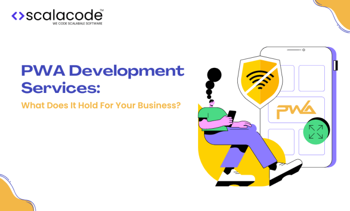 PWA Development Services - What Does It Hold For Your Business