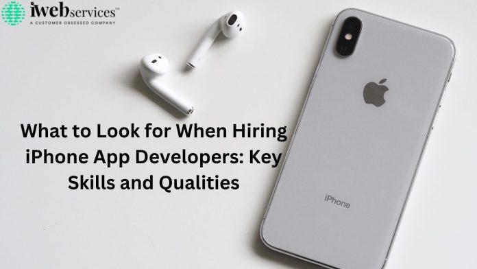 What to Look for When Hiring iPhone App Developers Key Skills and Qualities