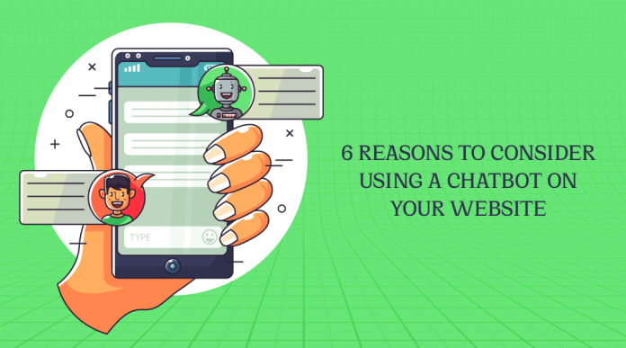 6 Reasons To Consider Using A Chatbot On Your Website