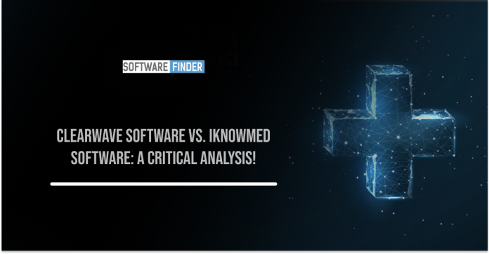 Clearwave Software vs. iknowmed Software: A Critical Analysis!