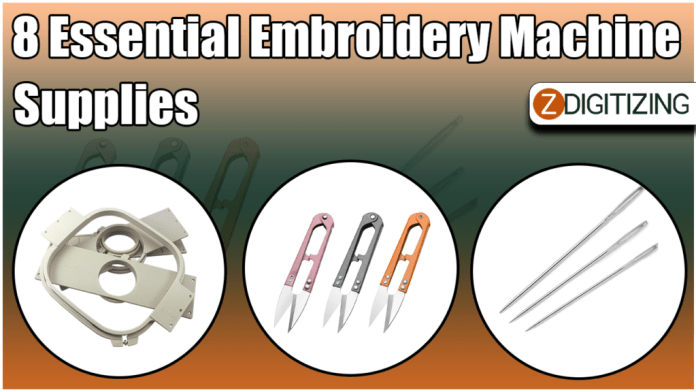 8 Essential Embroidery Machine Supplies