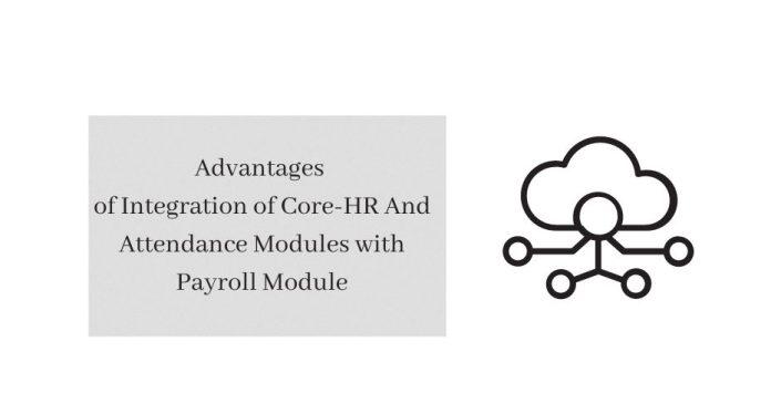 Advantages of Integration of Core-HR And Attendance Modules with Payroll Module