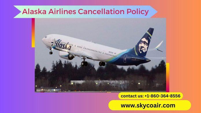 Alaska Airlines Cancellation Policy