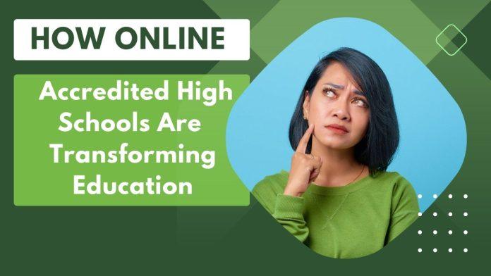 How Online Accredited High Schools are Transforming Education