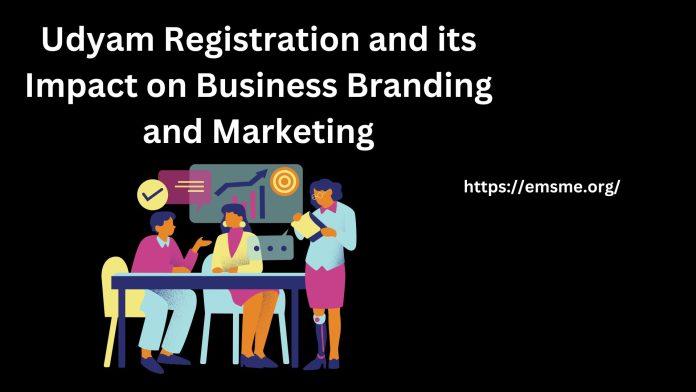 Udyam Registration and its Impact on Business Branding and Marketing