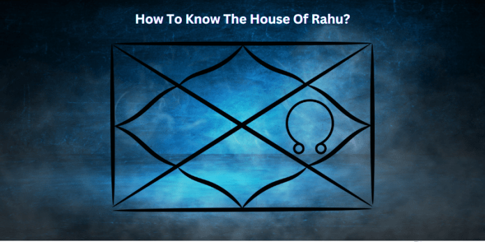 How To Know The House Of Rahu