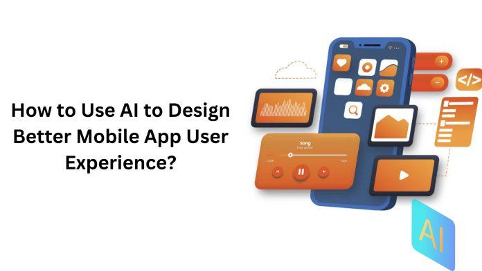 How to Use AI to Design Better Mobile App User Experience