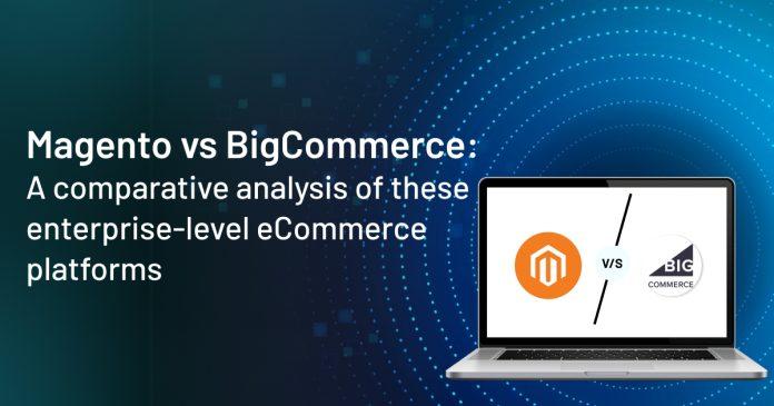 Magento vs. BigCommerce A comparative analysis of these enterprise-level eCommerce platforms