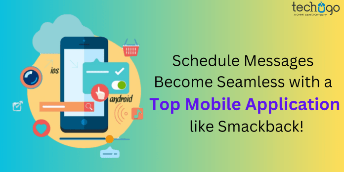 Schedule Messages Become Seamless with a Top Mobile Application like Smackback!