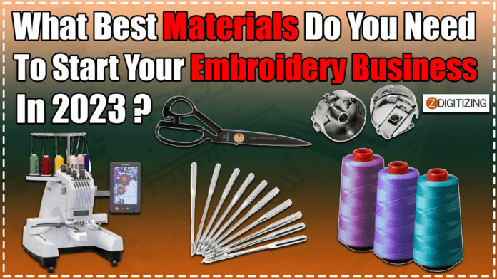 What Best Materials Do You Need To Start Your Embroidery Business In 2023?