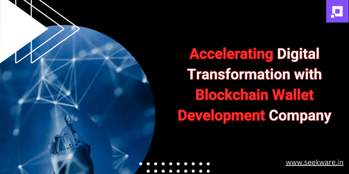 Accelerating Digital Transformation with Blockchain Wallet Development Company