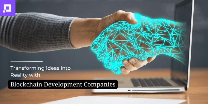 Transforming Ideas into Reality with Blockchain Development Companies