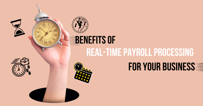 Benefits of Real-Time Payroll Processing for Your Business