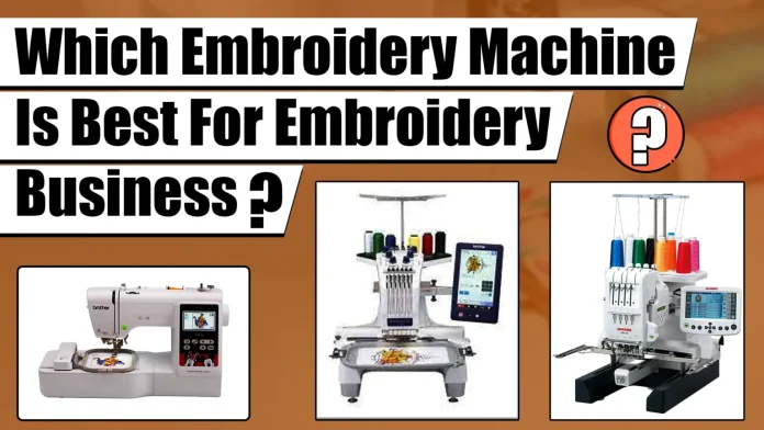 Which Embroidery Machine Is Best For Starting An Embroidery Business In 2022